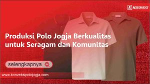 Read more about the article Produksi Polo Jogja Berkualitas untuk Seragam dan Komunitas