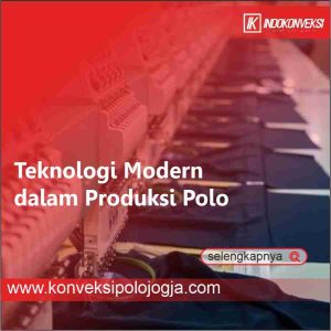 Teknologi Modern dalam Produksi Polo